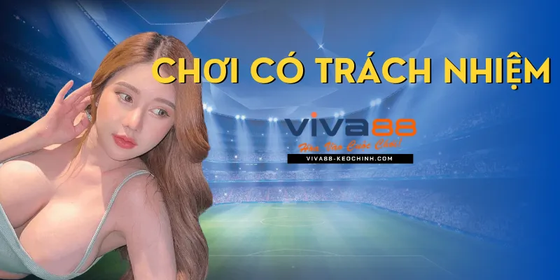 Chơi Có Trách Nhiệm - Điều Quang Trọng Khi Cá Cược Ở Viva88