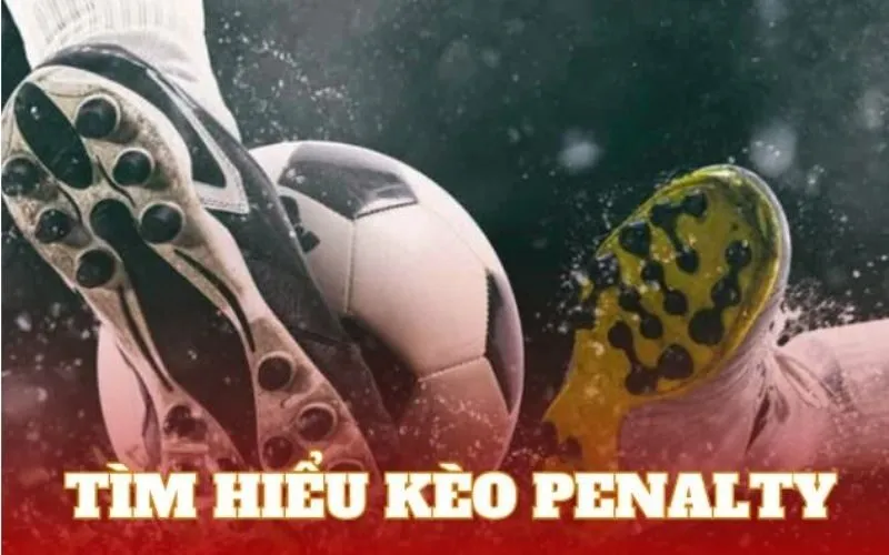 Kèo penalty và những bí quyết thắng cược không thể bỏ lỡ